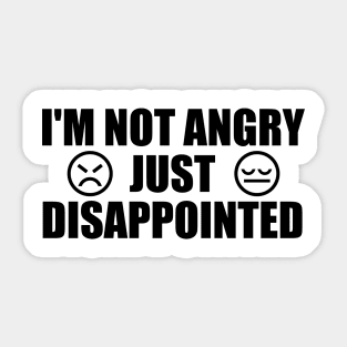 I'm Not Angry Just Disappointed Sticker